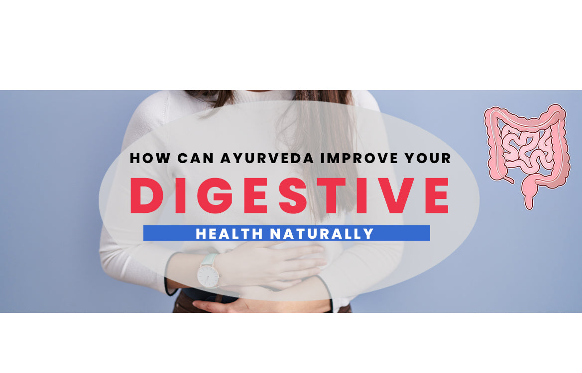 How Ayurveda Can Improve Your Digestive Health Naturally